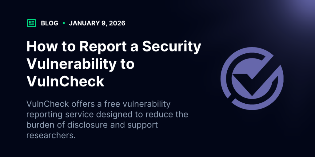 How to Report a Security Vulnerability to VulnCheck | Blog