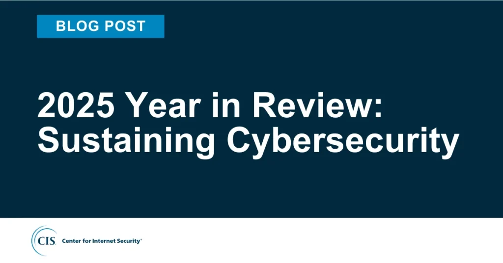 2025 Year in Review: Sustaining Cybersecurity