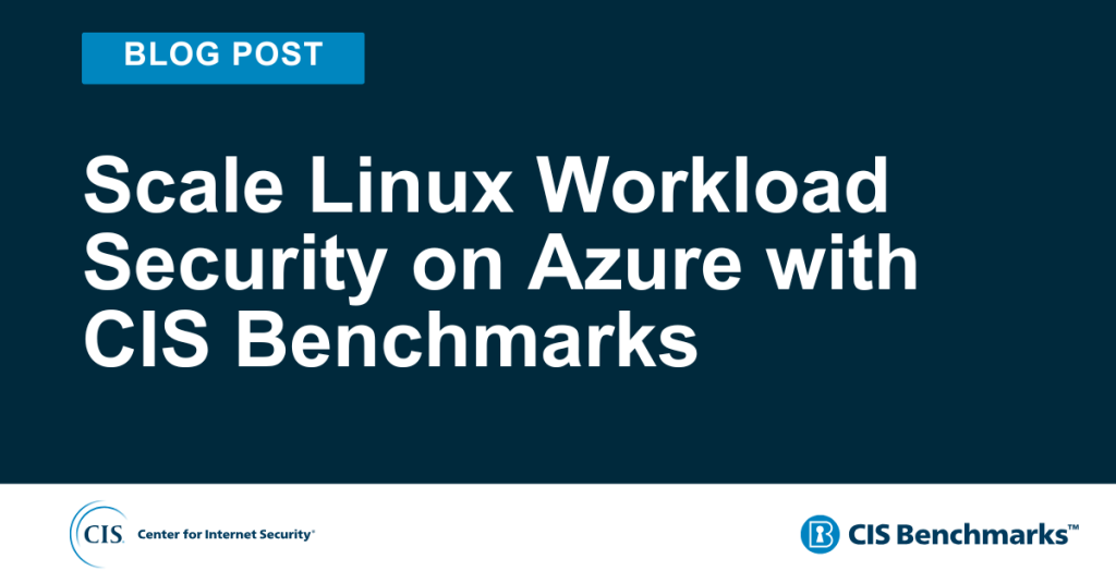 Scale Linux Workload Security on Azure with CIS Benchmarks