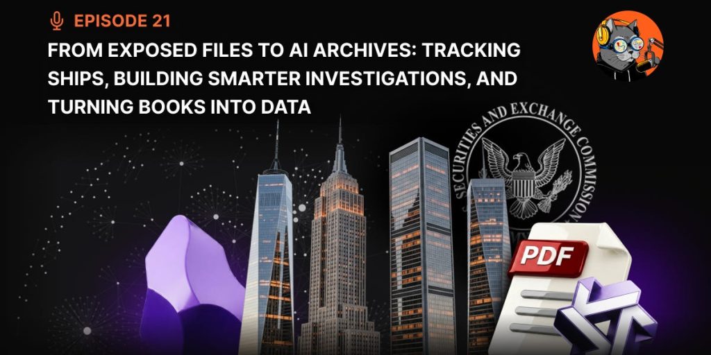 Episode 21: From Exposed Files to AI Archives: Tracking Ships, Building Smarter Investigations, and Turning Books into Data
