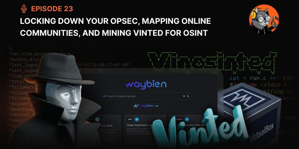 Episode 23: Locking Down Your OpSec, Mapping Online Communities, and Mining Vinted for OSINT